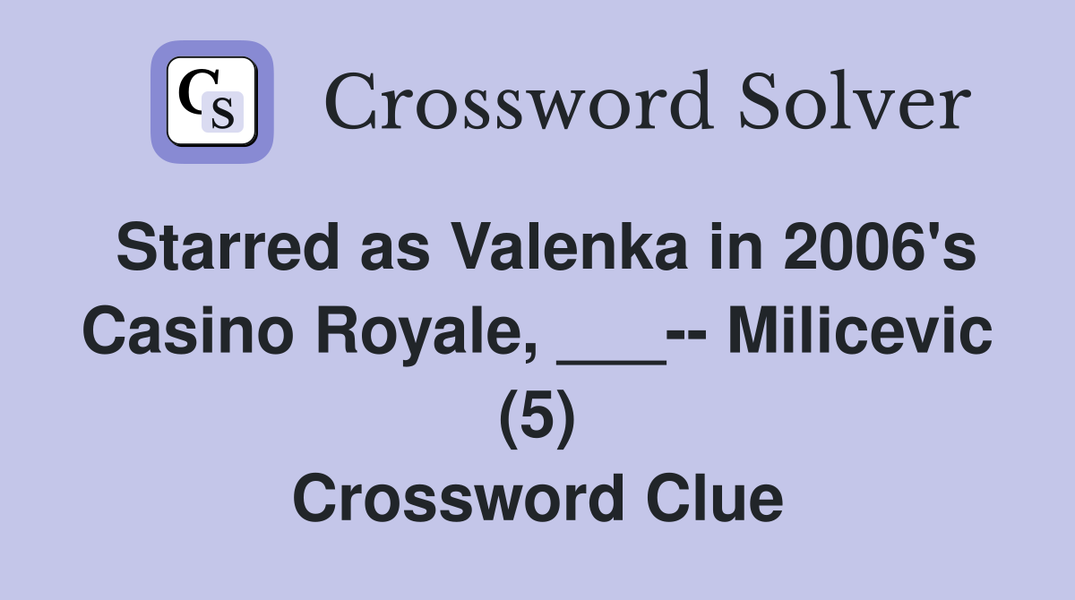 Starred as Valenka in 2006's Casino Royale, ___-- Milicevic (5